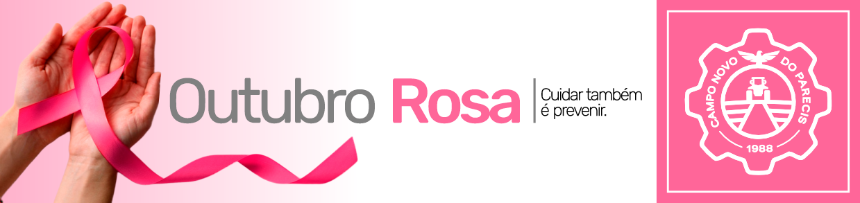 Outubro Rosa: cuidar também é prevenir — Prefeitura de Campo Novo do Parecis